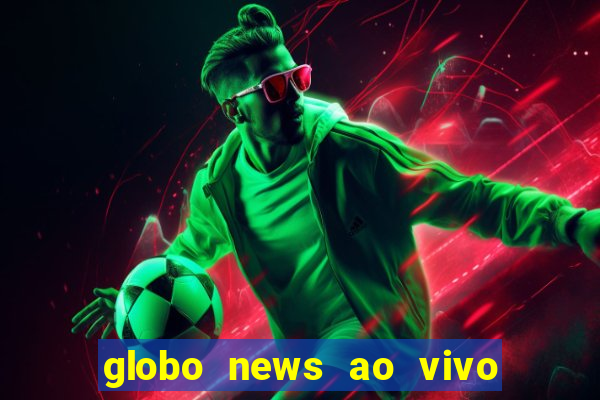 globo news ao vivo mega canais